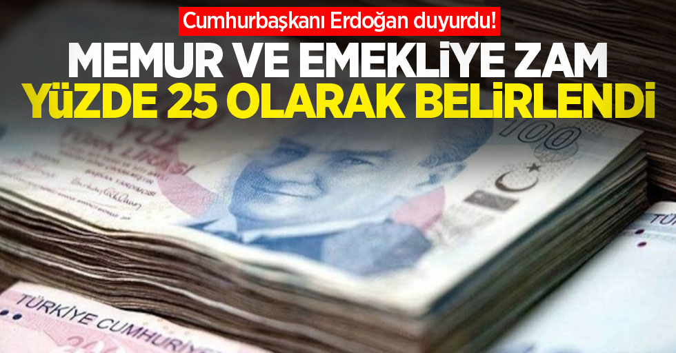 Cumhurbaşkanı Erdoğan duyurdu! Memur ve emekliye zam yüzde 25 olarak belirlendi