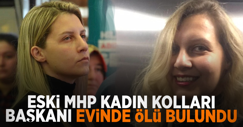 Eski MHP Kadın Kolları Başkanı Evinde Ölü Bulundu!
