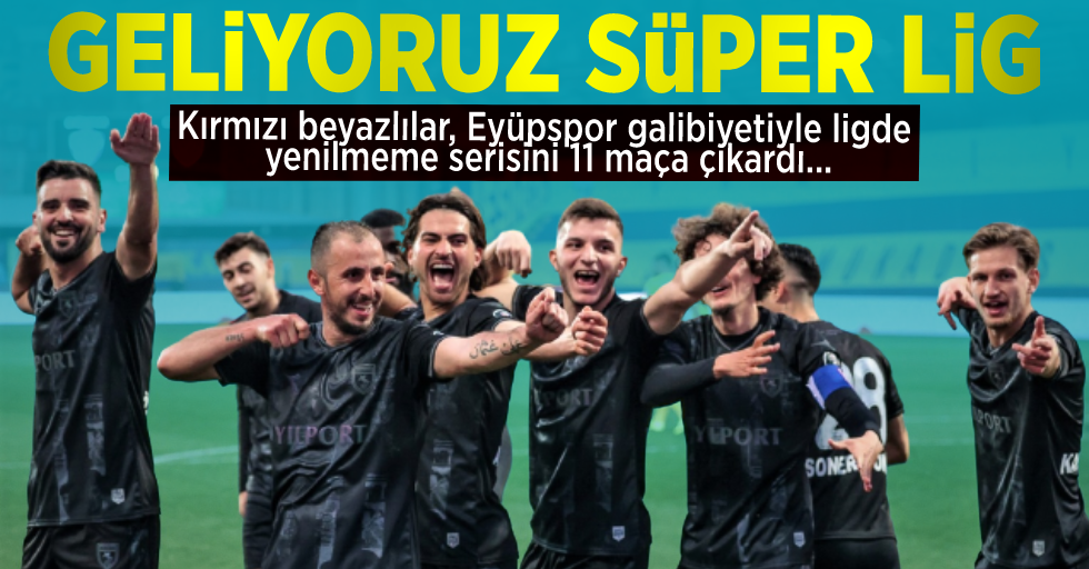 Geliyoruz Süper Lig! Kırmızı beyazlılar, Eyüpspor galibiyetiyle ligde yenilmeme serisini 11 maça çıkardı...