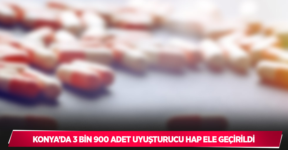 Konya’da 3 bin 900 adet uyuşturucu hap ele geçirildi