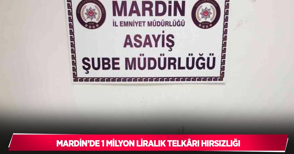 Mardin’de 1 milyon liralık telkâri hırsızlığı