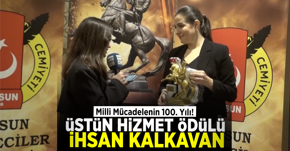 Milli Mücadelenin 100. Yılı Ödülleri: İhsan Kalkavan (Yılın Üstün Hizmet Ödülü)