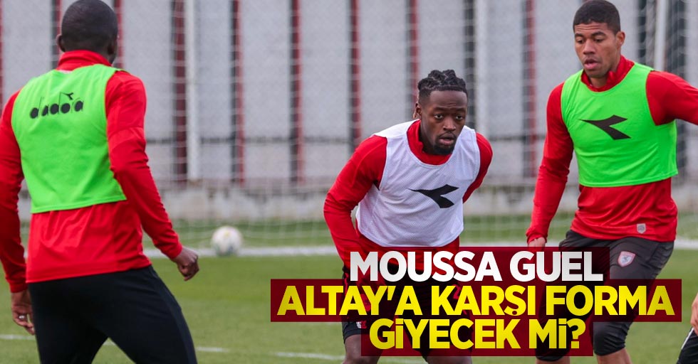 Moussa Guel  Altay'a karşı forma  giyecek mi ? 