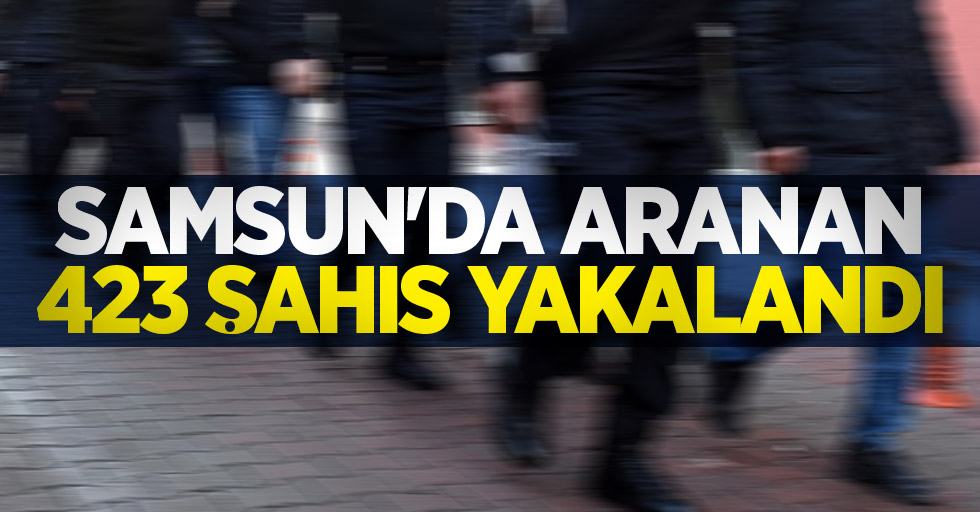 Samsun'da aranan 423 şahıs yakalandı