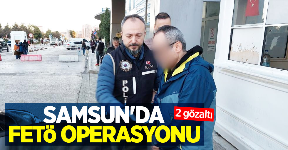 Samsun'da FETÖ operasyonu: 2 gözaltı