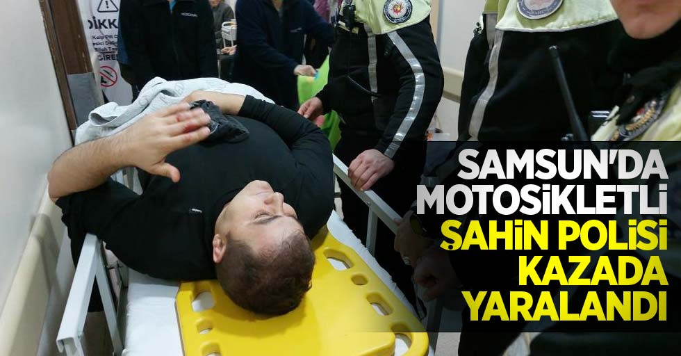 Samsun'da motosikletli şahin polisi kazada yaralandı
