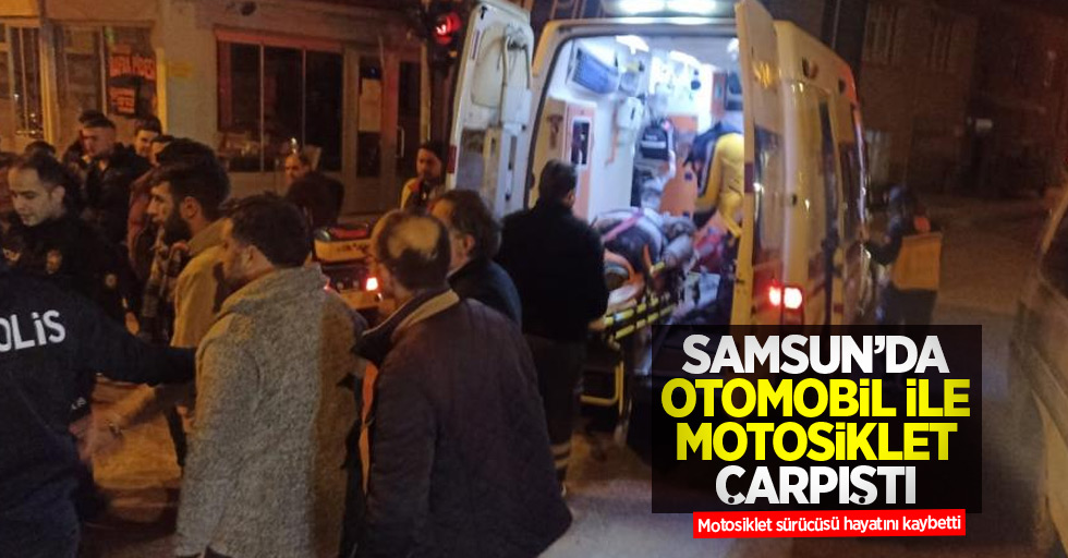 Samsun'da otomobil ile motosiklet çarpıştı: Motosiklet sürücüsü hayatını kaybetti