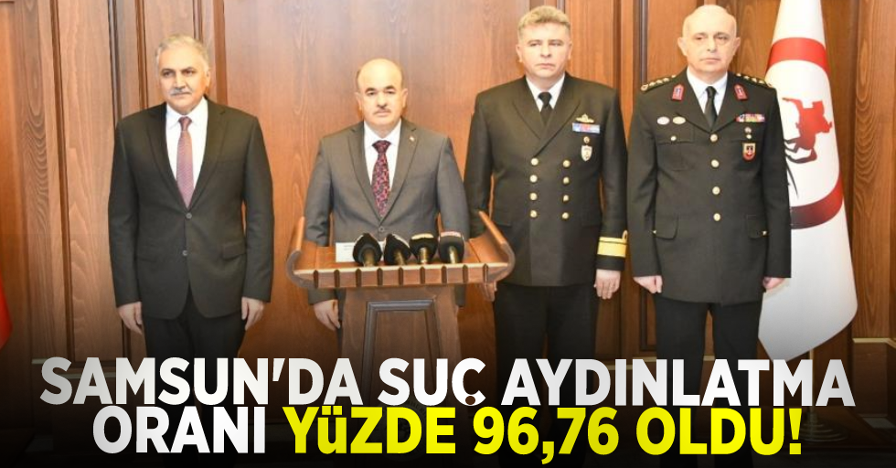 Samsun’da Suç Aydınlatma Oranı Yüzde 94,76 Oldu!