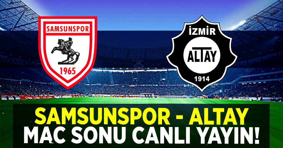 Samsunspor-Altay maç sonu canlı yayın