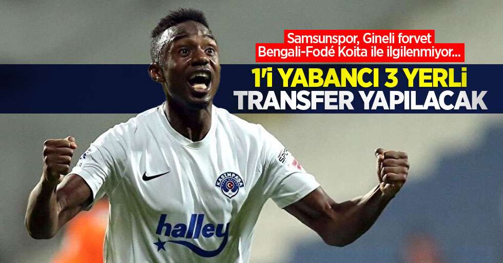 Samsunspor, Gineli forvet Bengali-Fodé Koita ile ilgilenmiyor... 1'i yabancı 3 yerli transferi yapılacak 