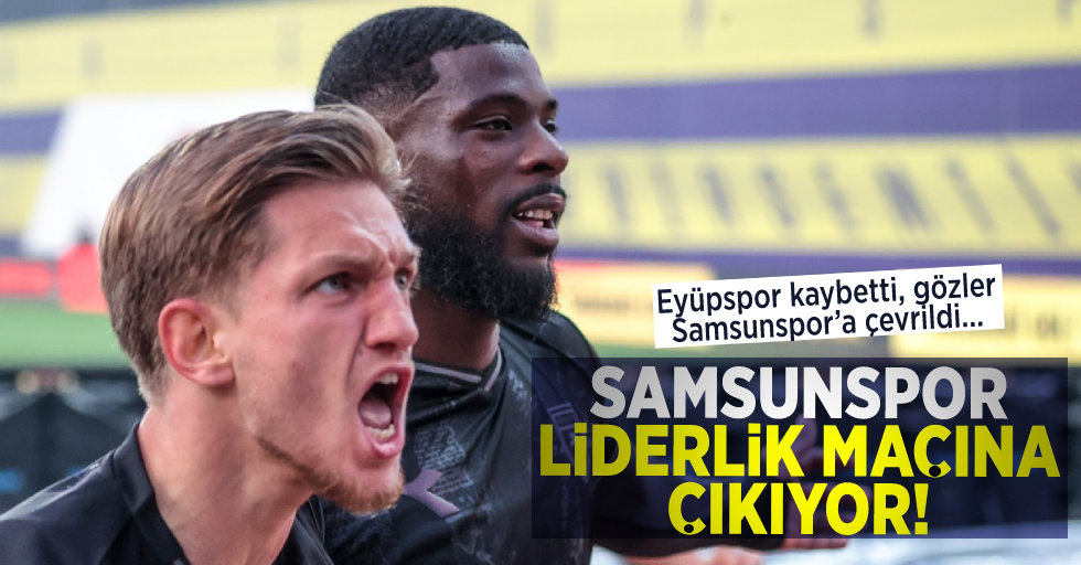Samsunspor liderlik maçına  çıkıyor!  Eyüpspor kaybetti, gözler Samsunspor’a çevrildi… 
