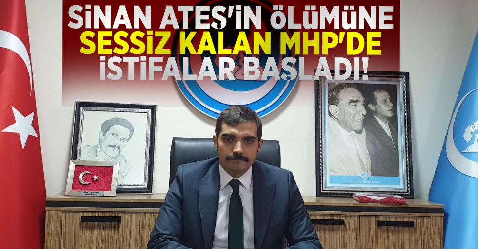 Sinan Ateş'in Ölümüne Sessiz Kalan MHP'de İstifalar Başladı!