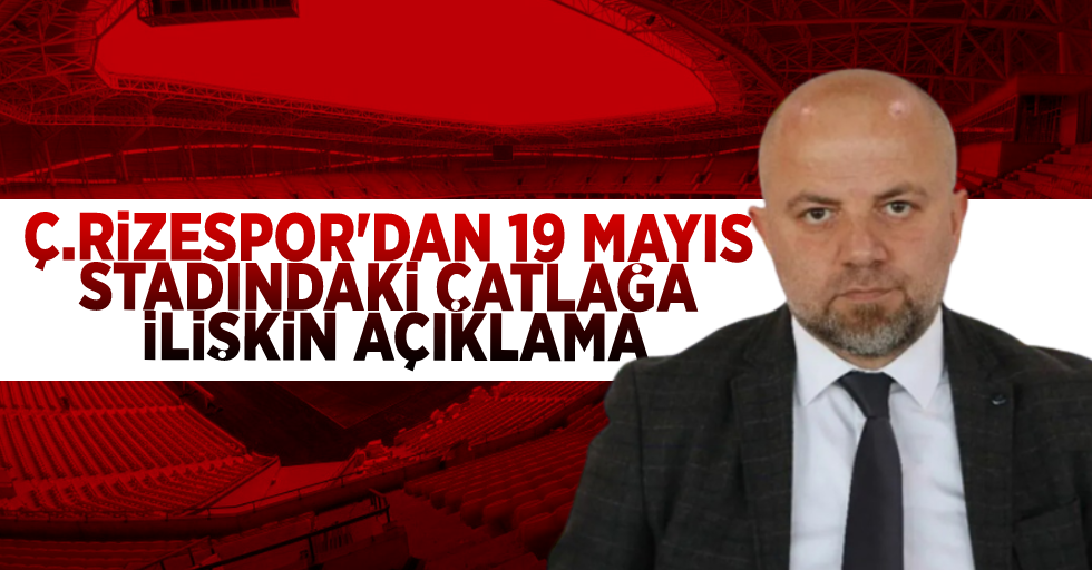 Ç.Rizespor'dan  19 Mayıs Stadyumu'ndaki  çatlağa ilişkin  açıklama
