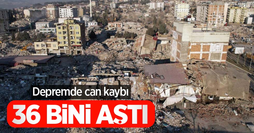 Depremde can kaybı 36 bini aştı
