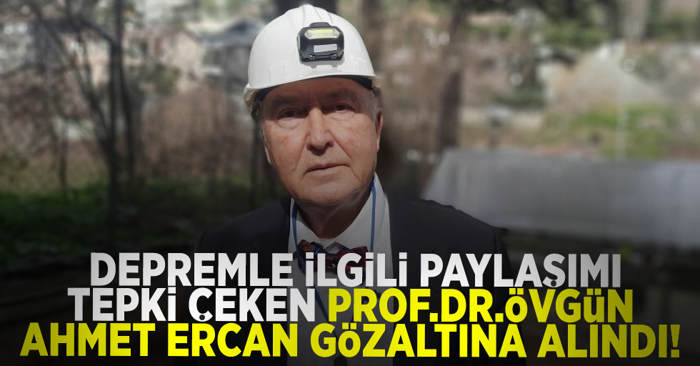 Depremle ilgili paylaşımı tepkilere yol açmıştı! Prof. Dr. Övgün Ahmet Ercan gözaltına alındı