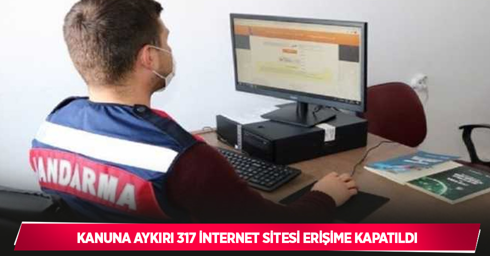 Kanuna aykırı 317 internet sitesi erişime kapatıldı
