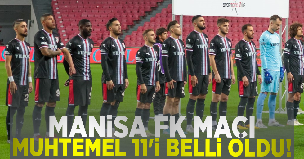 Manisa FK maçı muhtemel 11'i belli oldu!