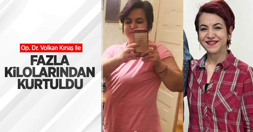 Op. Dr. Volkan Kınaş ile fazla kilolarından kurtuldu! 