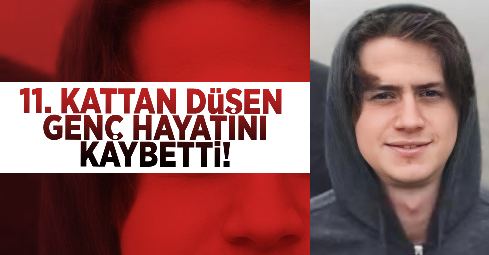 Samsun'da 11. kattan düşen genç hayatını kaybetti
