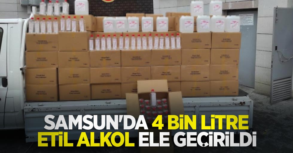 Samsun'da 4 bin litre etil alkol ele geçirildi
