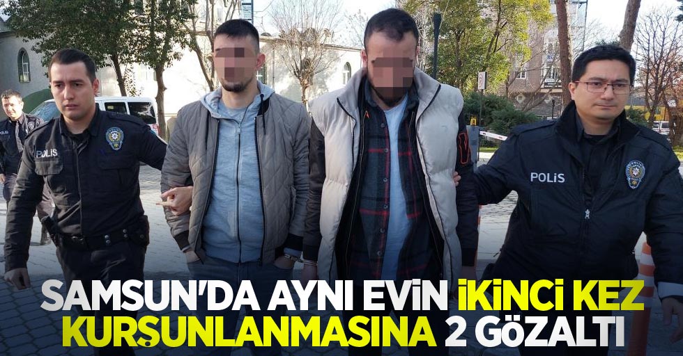 Samsun'da aynı evin ikinci kez kurşunlanmasına 2 gözaltı