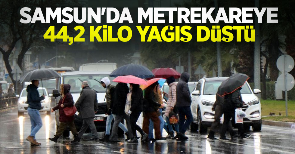 Samsun'da metrekareye 44,2 kilo yağış düştü