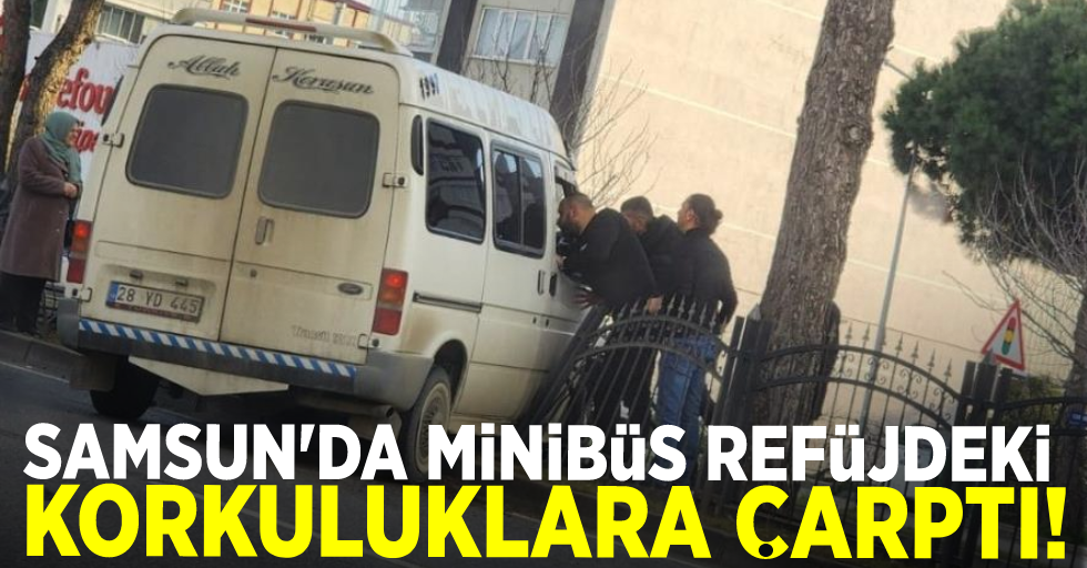 Samsun'da minibüs refüjdeki korkuluklara çarptı: 1 yaralı