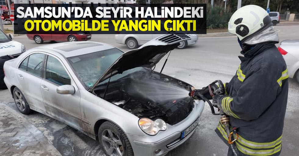 Samsun'da seyir halindeki otomobilde yangın çıktı
