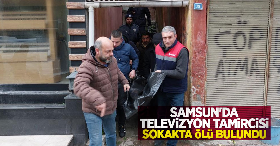 Samsun'da televizyon tamircisi sokakta ölü bulundu