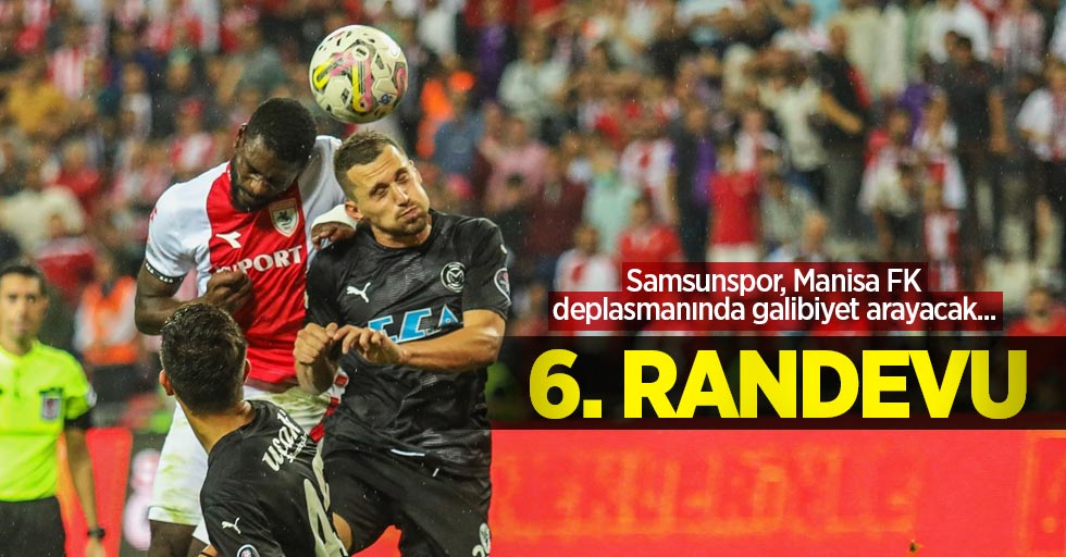 Samsunspor, Manisa FK deplasmanında galibiyet arayacak...  6.RANDEVU 