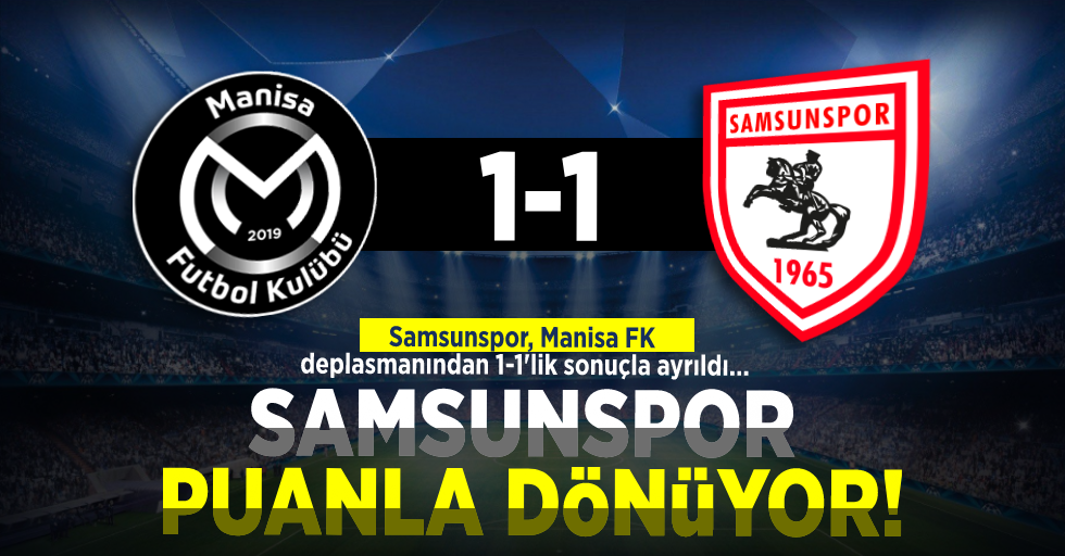 Samsunspor Puanla Dönüyor! (1-1) Samsunspor, Manisa FK deplasmanından 1-1'lik sonuçla ayrıldı...