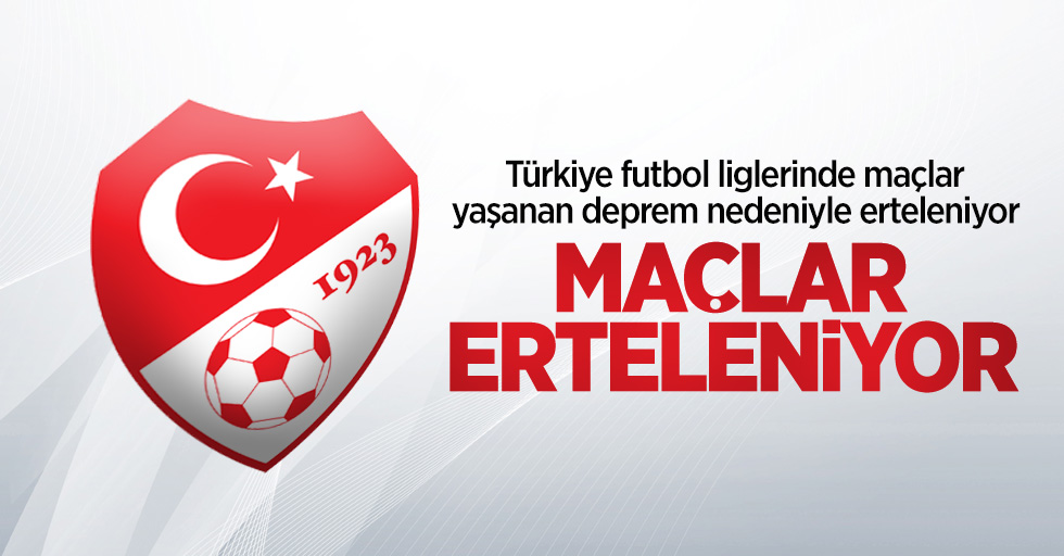 Türkiye futbol liglerinde maçlar yaşanan deprem nedeniyle erteleniyor  MAÇLAR  ERTELENİYOR