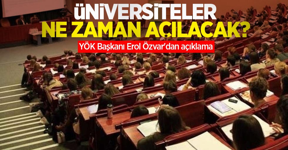 Üniversiteler ne zaman açılacak? YÖK Başkanı Erol Özvar'dan açıklama