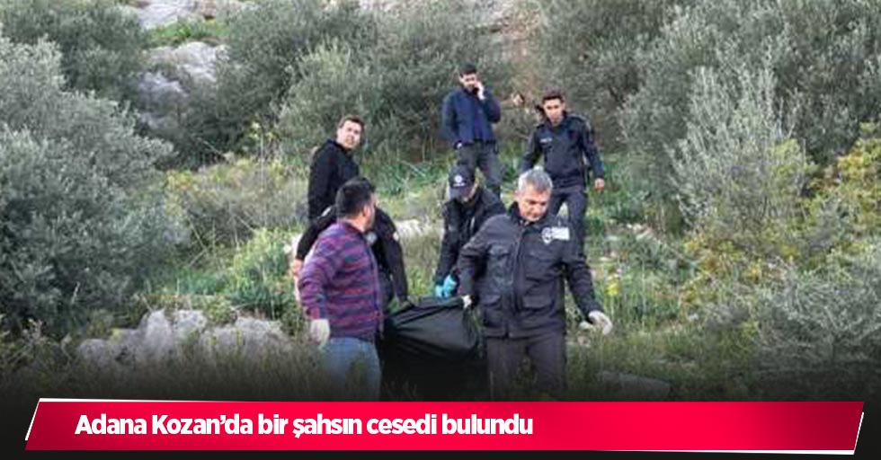 Adana Kozan’da bir şahsın cesedi bulundu