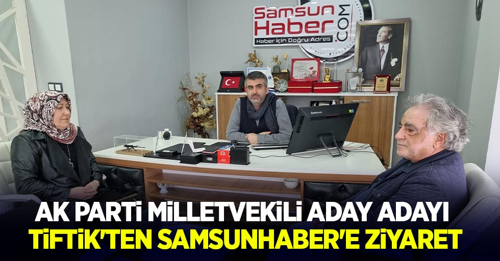 AK Parti milletvekili aday adayı Tiftik'ten samsunhaber'e ziyaret!