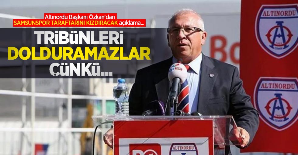 Altınordu Başkanı Özkan'dan SAMSUNSPOR TARAFTARINI KIZDIRACAK açıklama...    TRİBÜNLERİ  DOLDURAMAZLAR ÇÜNKÜ ...
