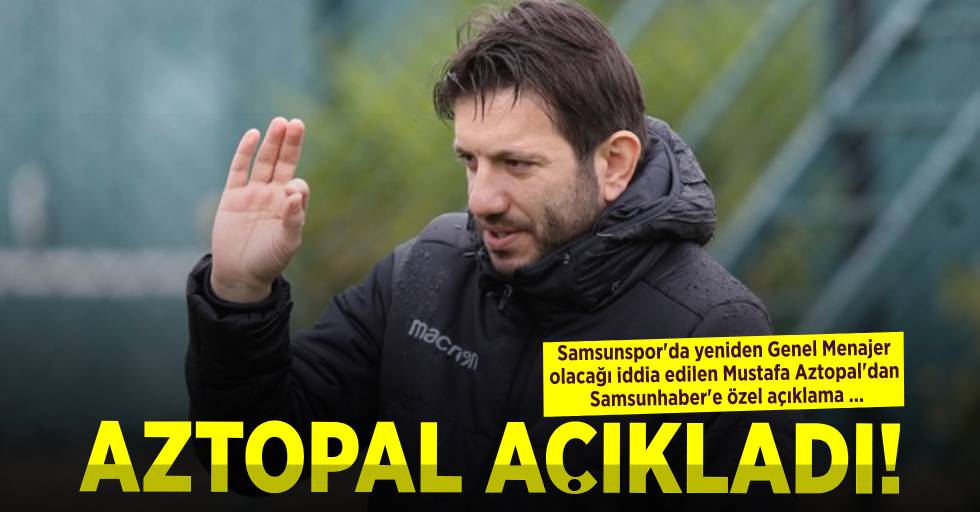 AZTOPAL  AÇIKLADI! Samsunspor'da yeniden Genel Menajer olacağı iddia edilen Mustafa Aztopal'dan Samsunhaber'e özel açıklama...
