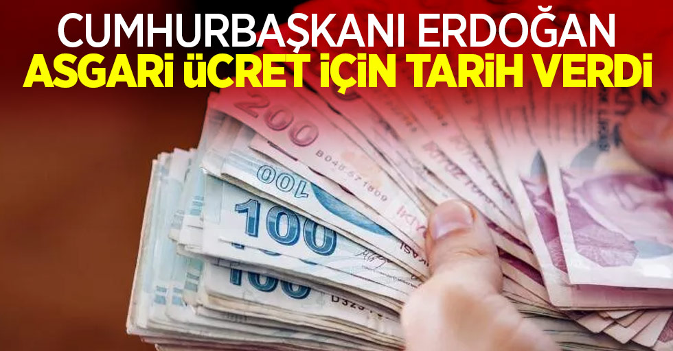Cumhurbaşkanı Erdoğan asgari ücret için tarih verdi