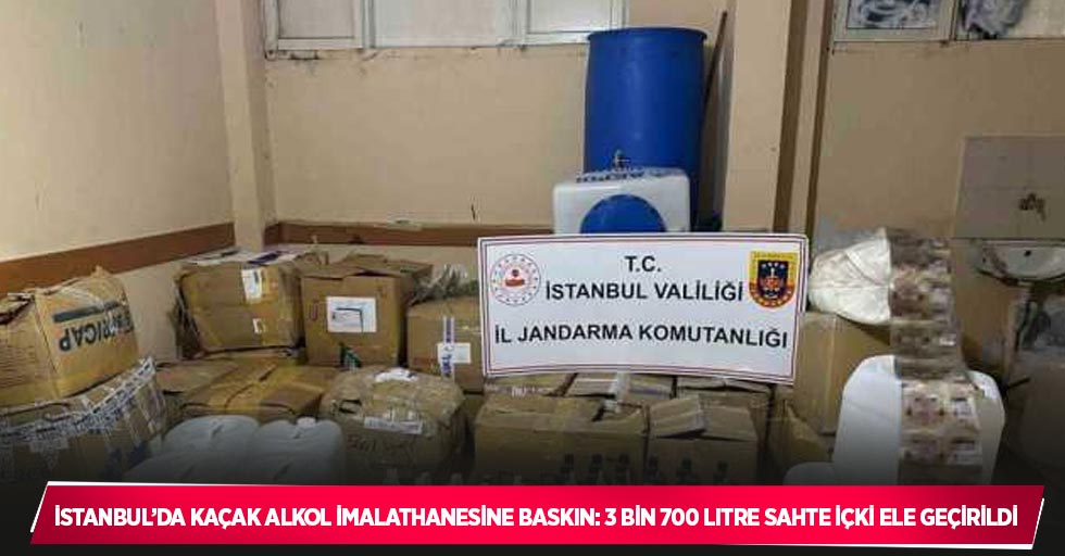 İstanbul’da kaçak alkol imalathanesine baskın: 3 bin 700 litre sahte içki ele geçirildi