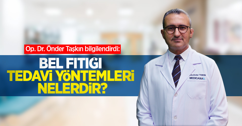 Op. Dr. Önder Taşkın bilgilendirdi: Bel fıtığı tedavi yöntemleri nelerdir?