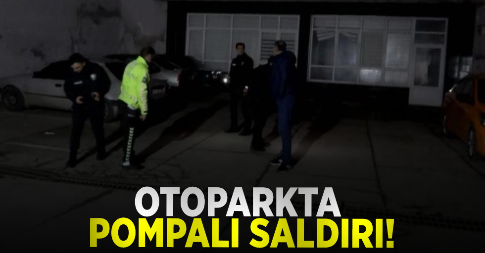 Otoparkta pompalı tüfekli saldırı: 1 yaralı