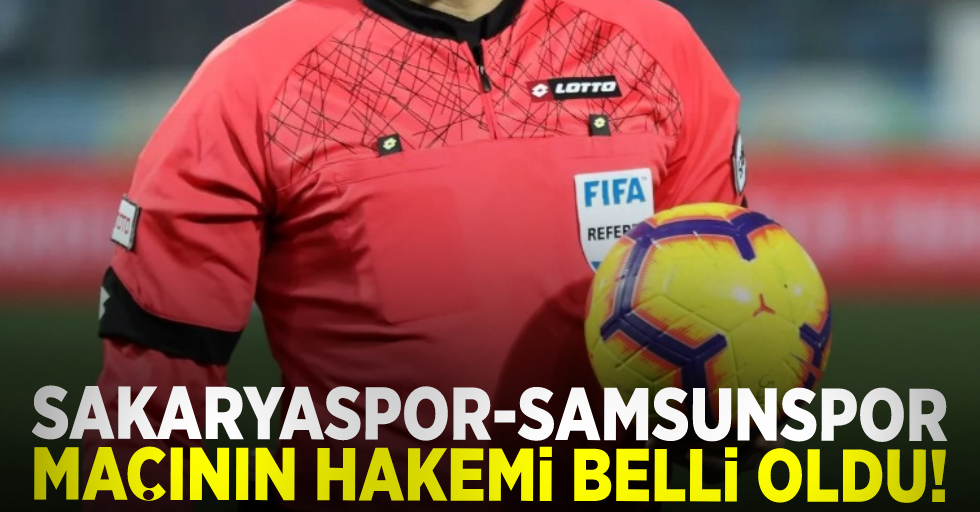 Sakaryaspor - Samsunspor  Maçının Hakemi Açıklandı!
