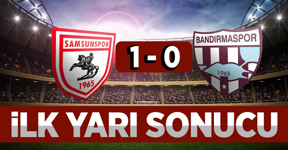 Samsunspor 1-0 Bandırmaspor (İlk Devre)