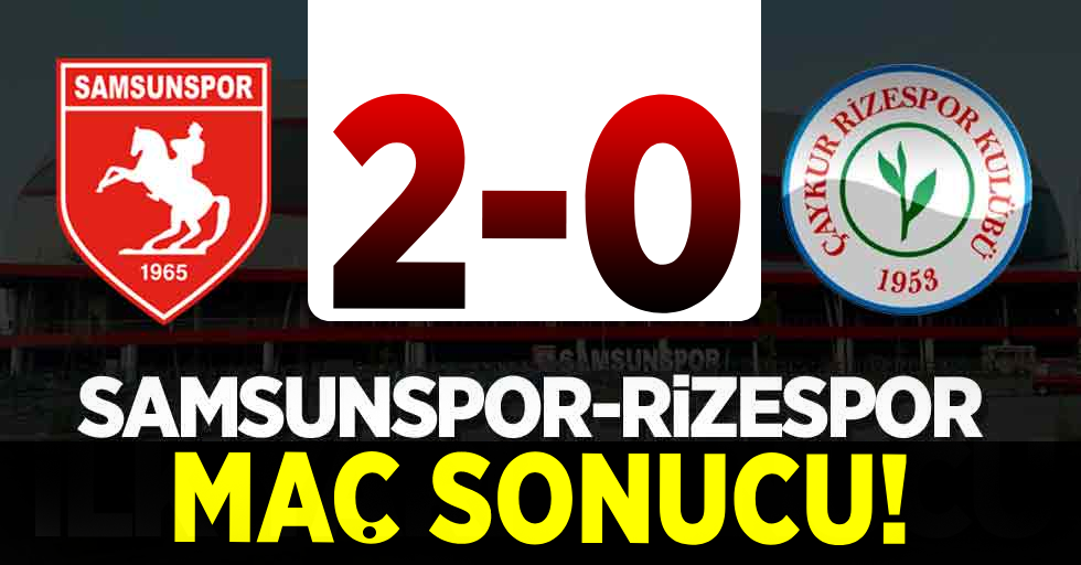 Samsunspor 2-0 Rizespor ( Maç Sonucu)