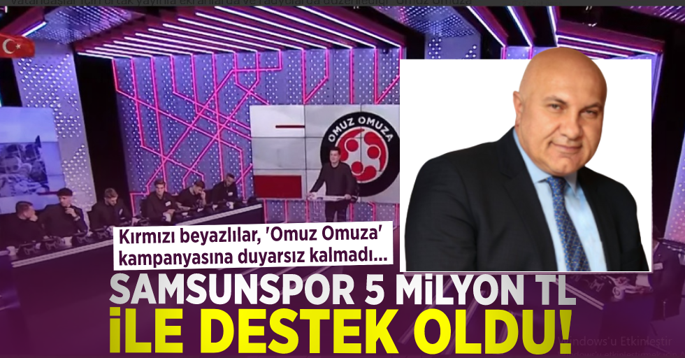 Samsunspor 5 Milyon TL ile destek oldu! Kırmızı beyazlılar, 'Omuz Omuza' kampanyasına duyarsız kalmadı...