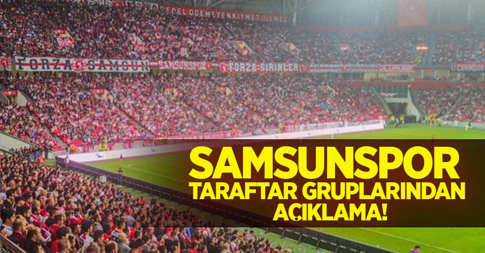 Samsunspor taraftar gruplarından açıklama 