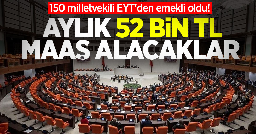 150 milletvekili EYT'den emekli oldu! Aylık 52 bin TL maaş alacaklar