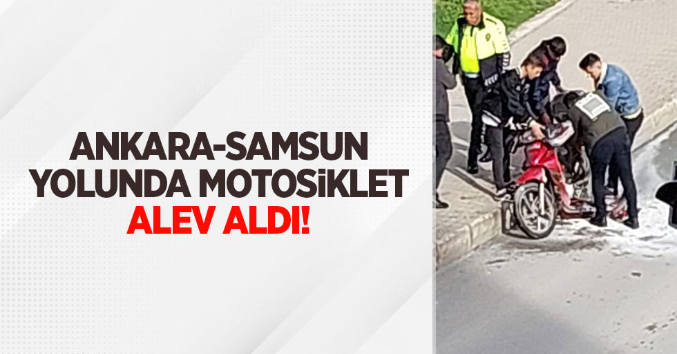 Ankara-Samsun yolunda motosiklet alev aldı