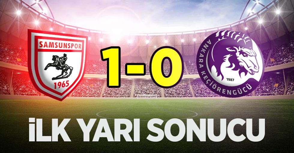İlk yarı sonucu: Samsunspor 1-0 Keçiörengücü 