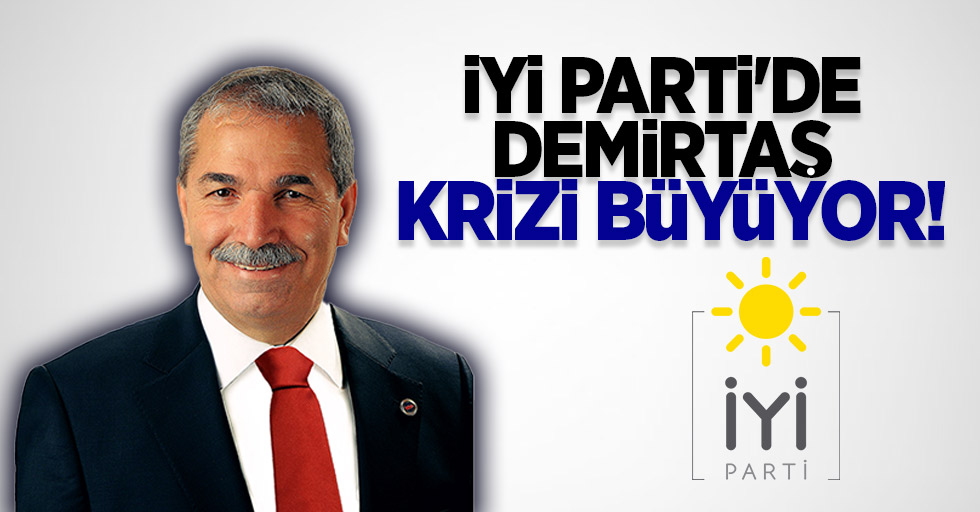 İYİ Parti'de Demirtaş krizi büyüyor!